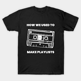 How We Used to Make Playlists (Back in My Day) T-Shirt